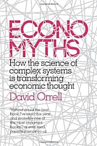 Economyths : How the Science of Complex Systems is Transforming Economic Thought (Paperback)