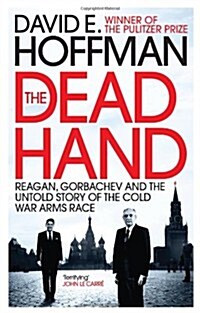 The Dead Hand : Reagan, Gorbachev and the Untold Story of the Cold War Arms Race. (Paperback)