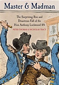 Master and Madman: The Surprising Rise and Disastrous Fall of the Hon. Anthony Lockwood RN (Hardcover)
