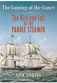 Coming of the Comet: The Rise and Fall of the Paddle Steamer (Hardcover)
