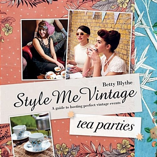 Style Me Vintage: Tea Parties : Recipes and tips for styling the perfect event (Hardcover)