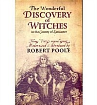 Thomas Potts, the Wonderful Discovery of Witches in the County of Lancaster : Modernised and Introduced by Robert Poole (Paperback)
