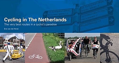 Cycling in the Netherlands : The Very Best Routes in a Cyclists Paradise (Paperback)