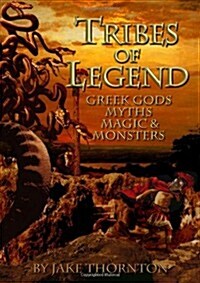 Tribes of Legend : Fantasy, Myths, Magic & Mayhem Gaming & Modelling in the World of Greek Gods & Legends (Hardcover)