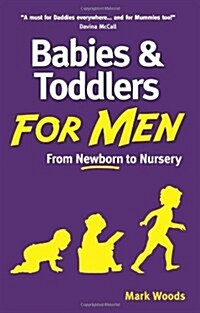 Babies and Toddlers for Men : From Newborn to Nursery (Paperback)