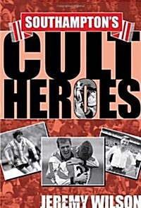 Southamptons Cult Heroes (Hardcover)