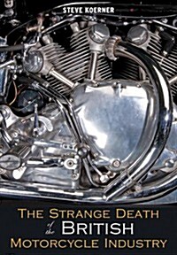 The Strange Death of the British Motorcycle Industry (Paperback, New ed)