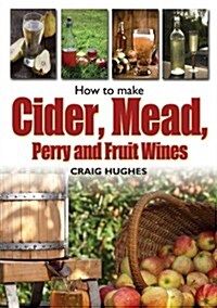 How to Make Cider, Mead, Perry and Fruit Wines (Paperback)