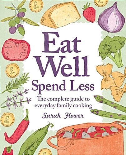 Eat Well, Spend Less, 2nd Edition : The Complete Guide to Everyday Family Cooking (Paperback)