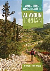 Walks, Treks, Climbs & Caves in Al Ayoun Jordan (Paperback)