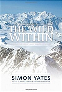 The Wild Within : Climbing the worlds most remote mountains (Hardcover)