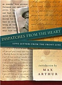 Dispatches from the Heart : Love Letters from the Front Line (Paperback)