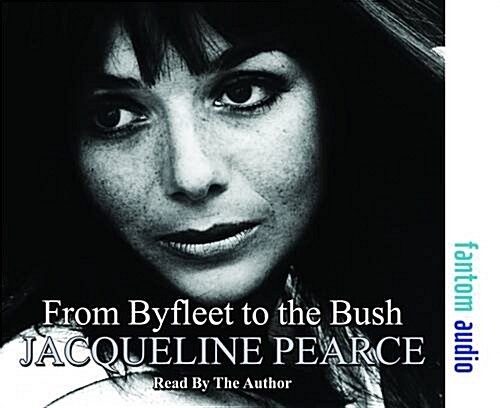 From Byfleet to the Bush : The Autobiography of Jacqueline Pearce (CD-Audio)