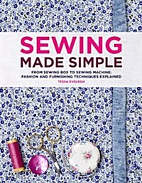 Sewing Made Simple : From Sewing Box to Machine: Fashion and Furnishing Techniques Explained (Hardcover)