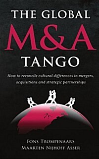 The Global M & A Tango : How to Reconcile Cultural Differences in Mergers, Acquisitions and Strategic Partnerships (Paperback, Rev ed)