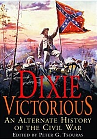 Dixie Victorious : An Alternate History of the Civil War (Paperback)