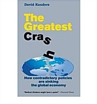 The Greatest Crash : How Contradictory Policies are Sinking the Global Economy (Paperback)