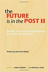 The Future is in the Post II : Perspectives on Transformation in the Postal Industry (Hardcover)