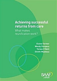 Achieving Successful Returns from Care? : What Makes Reunifications Work? (Paperback)
