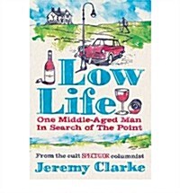 Low Life: One Middle-Aged Man in Search of the Point (Hardcover)