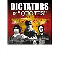 Dictators in Quotes : Rants and Ravings of Despicable Despots (Paperback)