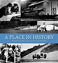 A Place in History : Britains Headline News Stories Remembered (Hardcover)