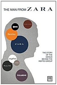 The Man from Zara : The Story of the Genius Behind the Inditex Group (Paperback)