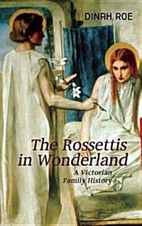 The Rossettis in Wonderland : A Victorian Family History (Paperback)