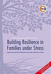Building Resilience in Families Under Stress, Second Edition : Supporting families affected by parental substance misuse and/or mental health problems (Paperback, 2 ed)
