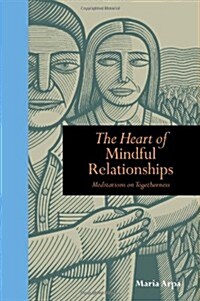 The Heart of Mindful Relationships : Meditations on Togetherness (Hardcover)