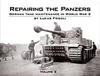 Repairing the Panzers : German Tank Maintenance in World War 2 (Hardcover)