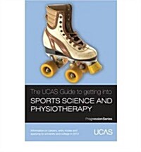 UCAS Guide to Getting into Sports Science and Physiotherapy (Paperback)