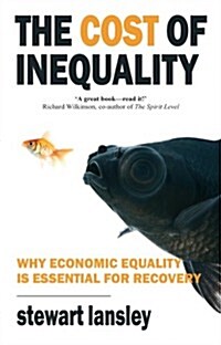 The Cost of Inequality : Why Economic Equality is Essential for Recovery (Paperback)