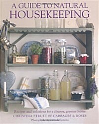 A Guide to Natural Housekeeping : Recipes and Solutions for a Cleaner, Greener Home (Paperback)