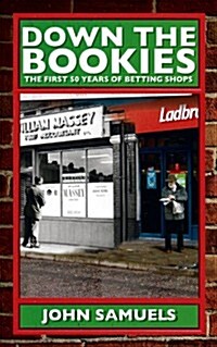 Down the Bookies : The First 50 Years of Betting Shops (Hardcover)
