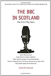 The BBC in Scotland : The First 50 Years (Hardcover)