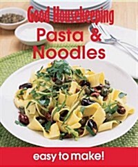 Good Housekeeping Easy to Make! Pasta & Noodles : Over 100 Triple-Tested Recipes (Paperback)