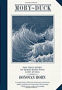 Moby-duck : The True Story of 28,800 Bath Toys Lost at Sea (Hardcover)