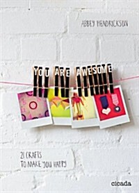 You are Awesome : 21 Crafts to Make You Happy (Board Book)