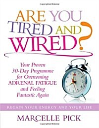 Are You Tired and Wired? : Your Proven 30-Day Program for Overcoming Adrenal Fatigue and Feeling Fantastic (Paperback)