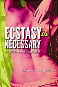 Ecstasy is Necessary : A Practical Guide (Paperback)