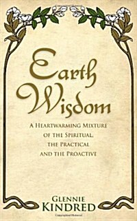 Earth Wisdom : A Heart-Warming Mixture of the Spiritual, the Practical and the Proactive (Paperback)