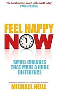 Feel Happy Now : Small Changes that Make a Huge Difference (Paperback)