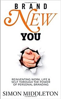 Brand New You : Reinventing Work, Life & Self Through the Power of Personal Branding (Paperback)