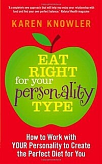 Eat Right for Your Personality Type : How to Work with YOUR Personality to Create the Perfect Diet for You (Paperback)