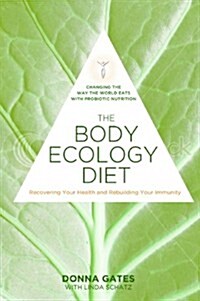 The Body Ecology Diet : Recovering Your Health and Rebuilding Your Immunity (Paperback)