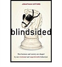 Blindsided: How Business and Society Are Shaped by Our Irrational and Unpredictable Behavior (Paperback)