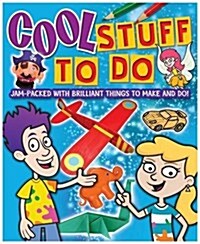 Cool Stuff to Do : Jam-packed with Brilliant Things to Make and Do! (Paperback)