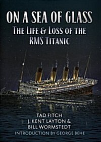 On a Sea of Glass : The Life & Loss of the RMS Titanic (Hardcover)