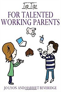 Top Tips for Talented Working Parents (Paperback)